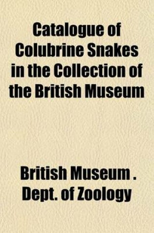 Cover of Catalogue of Colubrine Snakes in the Collection of the British Museum