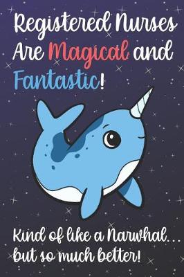 Book cover for Registered Nurses Are Magical And Fantastic Kind Of Like A Narwhal But So Much Better