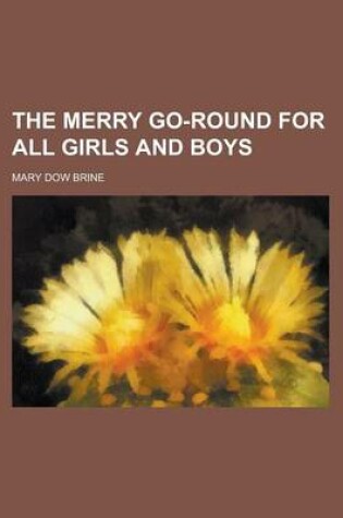 Cover of The Merry Go-Round for All Girls and Boys