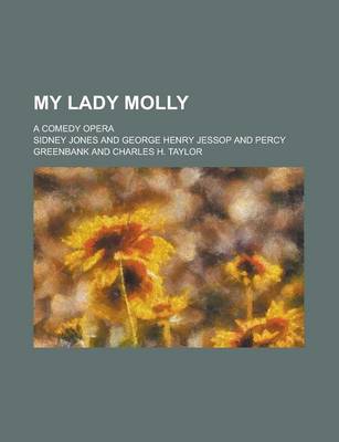 Book cover for My Lady Molly; A Comedy Opera