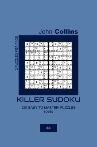 Cover of Killer Sudoku - 120 Easy To Master Puzzles 10x10 - 4