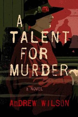 A Talent for Murder by Andrew Wilson