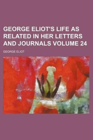 Cover of George Eliot's Life as Related in Her Letters and Journals Volume 24