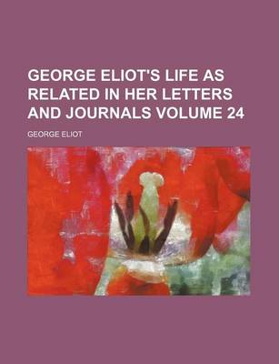 Book cover for George Eliot's Life as Related in Her Letters and Journals Volume 24