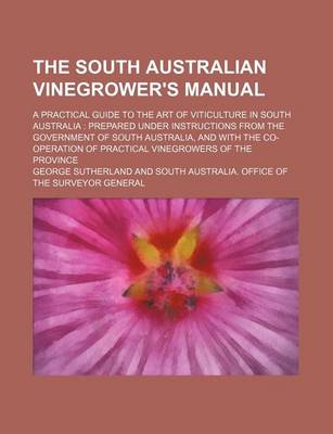 Book cover for The South Australian Vinegrower's Manual; A Practical Guide to the Art of Viticulture in South Australia Prepared Under Instructions from the Government of South Australia, and with the Co-Operation of Practical Vinegrowers of the Province