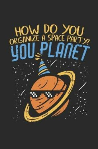 Cover of How Do You Organize a Space Party? You Planet