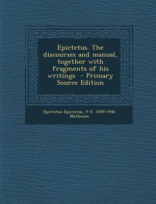 Book cover for Epictetus. the Discourses and Manual, Together with Fragments of His Writings - Primary Source Edition