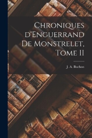 Cover of Chroniques d'Enguerrand de Monstrelet, Tome II