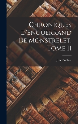 Book cover for Chroniques d'Enguerrand de Monstrelet, Tome II