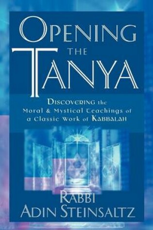 Cover of Opening the Tanya: Discovering the Moral and Mystical Teachings of a Classic Work of Kabbalah