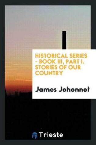 Cover of Historical Series - Book III, Part I. Stories of Our Country