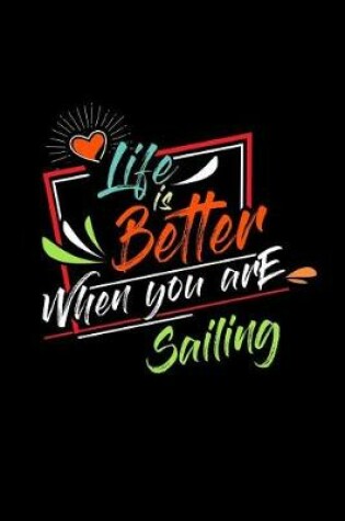 Cover of Life Is Better When You Are Sailing