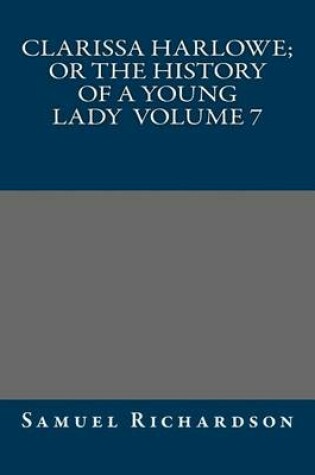 Cover of Clarissa Harlowe; or the history of a young lady Volume 7