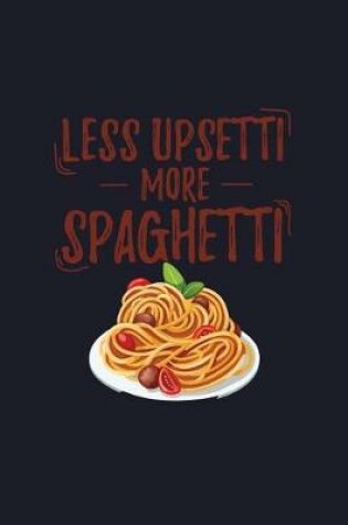 Cover of Less Upsetti More Spaghetti