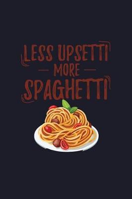 Book cover for Less Upsetti More Spaghetti