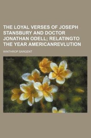 Cover of The Loyal Verses of Joseph Stansbury and Doctor Jonathan Odell; Relatingto the Year Americanrevlution