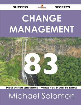 Book cover for Change Management 83 Success Secrets - 83 Most Asked Questions on Change Management - What You Need to Know