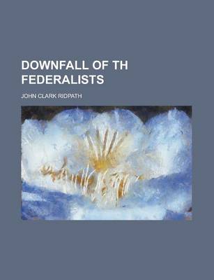 Book cover for Downfall of Th Federalists