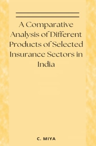 Cover of A Comparative Analysis of Different Products of Selected Insurance Sectors in India