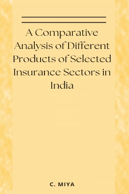 Book cover for A Comparative Analysis of Different Products of Selected Insurance Sectors in India