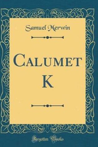 Cover of Calumet K (Classic Reprint)