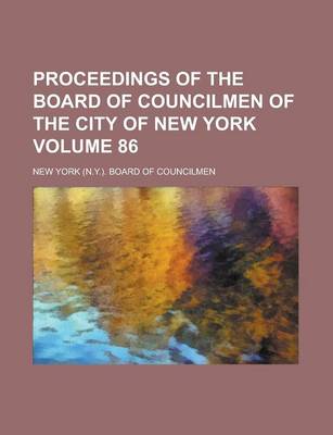 Book cover for Proceedings of the Board of Councilmen of the City of New York Volume 86