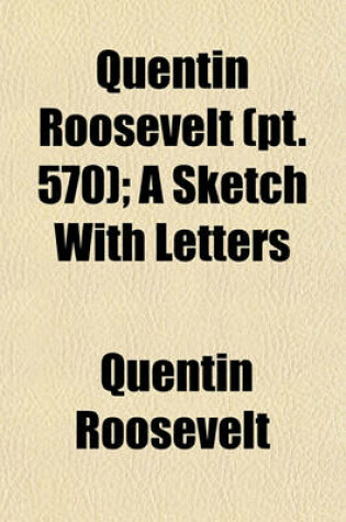 Cover of Quentin Roosevelt (Volume 570); A Sketch with Letters