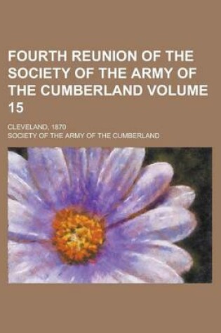 Cover of Fourth Reunion of the Society of the Army of the Cumberland; Cleveland, 1870 Volume 15