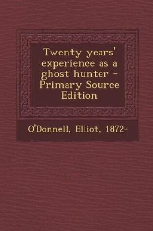 Cover of Twenty Years' Experience as a Ghost Hunter - Primary Source Edition