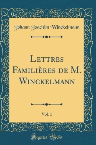 Cover of Lettres Familières de M. Winckelmann, Vol. 1 (Classic Reprint)