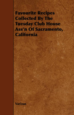 Book cover for Favourite Recipes Collected By The Tuesday Club House Ass'n Of Sacramento, California