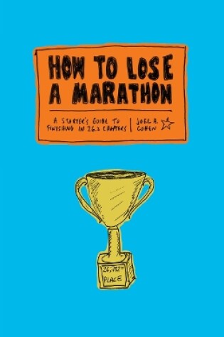 Cover of How to Lose a Marathon: A Starter’s Guide to Finishing in 26.2 Chapters