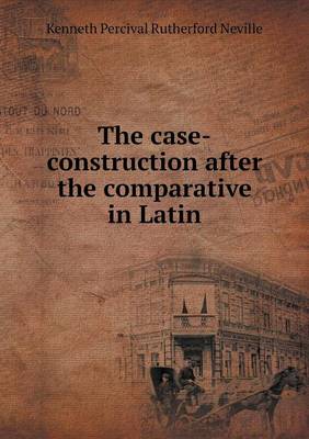 Book cover for The case-construction after the comparative in Latin