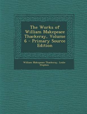 Book cover for The Works of William Makepeace Thackeray, Volume 6 - Primary Source Edition