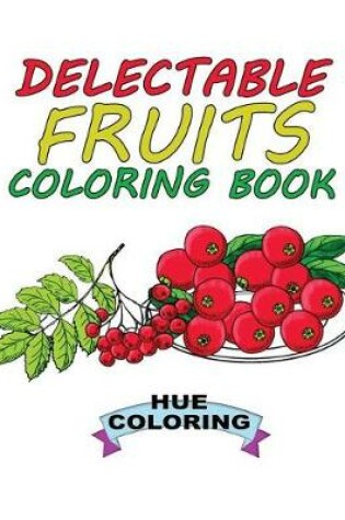 Cover of Delectable Fruits Coloring Book