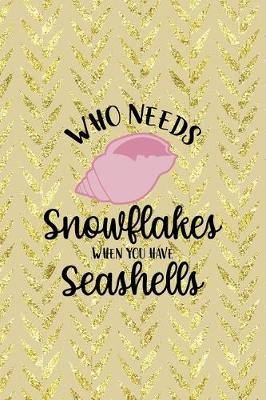 Book cover for Who Needs Snowflakes When You Have Seashells