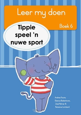 Book cover for Leer my doen Boek 6: Tippie speel ŉ nuwe sport