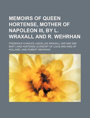 Book cover for Memoirs of Queen Hortense, Mother of Napoleon III, by L. Wraxall and R. Wehrhan