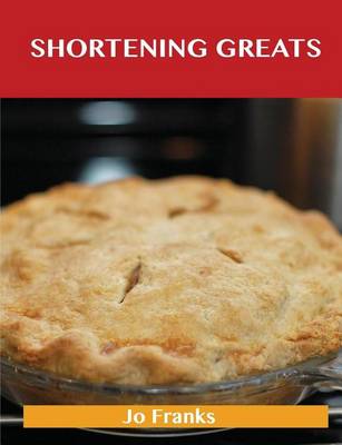 Book cover for Shortening Greats: Delicious Shortening Recipes, the Top 79 Shortening Recipes