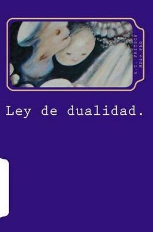 Cover of Ley de Dualidad. Fenomenos, Comunicaciones Y Contactos Extraterrestres