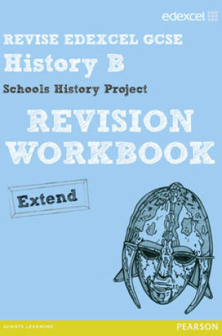 Cover of REVISE EDEXCEL: Edexcel GCSE History Specification B Schools History Project Revision Workbook Extend
