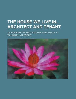 Book cover for The House We Live In, Architect and Tenant; Talks about the Body and the Right Use of It