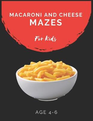Book cover for Macaroni and Cheese Mazes For Kids Age 4-6