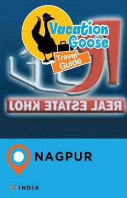 Book cover for Vacation Goose Travel Guide Nagpur India