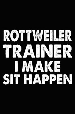 Book cover for Rottweiler Trainer I Make Sit Happen