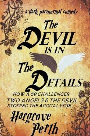 Cover of The Devil is in the Details OR How a 69 Challenger, Two Angels and the Devil Stopped the Apocalypse