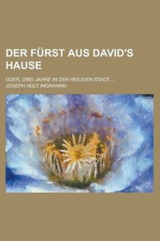 Cover of Der Furst Aus David's Hause; Oder, Drei Jahre in Der Heiligen Stadt....