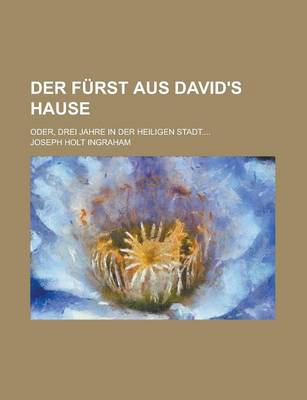 Book cover for Der Furst Aus David's Hause; Oder, Drei Jahre in Der Heiligen Stadt....