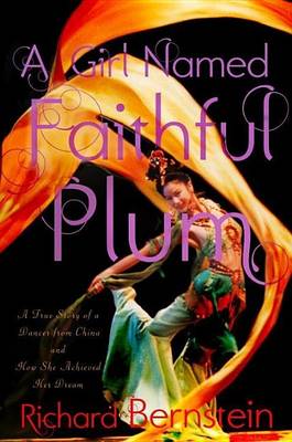 Book cover for Girl Named Faithful Plum, A: The True Story of a Dancer from China and How She Achieved Her Dream