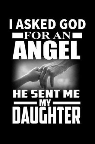 Cover of I Asked God for an Angel He Sent me My Daughter